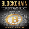 Blockchain__Conociendo_la_Revoluci__n_del_Blockchain_y_la_Tecnolog__a_detr__s_de_su_Estructura__Libr
