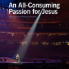An_All-Consuming_Passion_for_Jesus