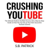 Crushing_YouTube__The_Ultimate_Guide_to_Youtube_Success__Get_a_Step-by-Step_Guide_on_How_You_Can