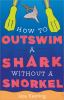 How_to_outswim_a_shark_without_a_snorkel