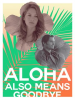 Aloha_Also_Means_Goodbye