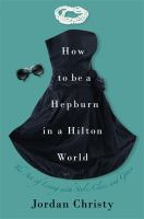 How_to_be_a_Hepburn_in_a_Hilton_world