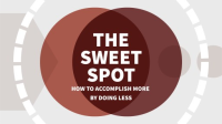 The_Sweet_Spot__How_to_Accomplish_More_by_Doing_Less