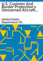 U_S__Customs_and_Border_Protection_s_Unmanned_Aircraft_System_program_does_not_achieve_intended_results_or_recognize_all_costs_of_operations